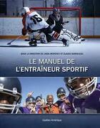 Couverture du livre « Le manuel de l'entraîneur sportif » de Linda Morency et Claude Bordeleau aux éditions Quebec Amerique