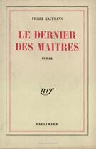 Couverture du livre « Le dernier des maitres » de Pierre Kaufmann aux éditions Gallimard
