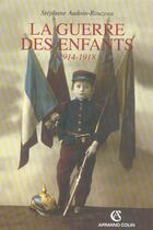 Couverture du livre « La guerre des enfants, 1914-1918 (2e édition) » de Audoin-Rouzeau S. aux éditions Armand Colin