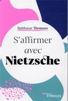 Couverture du livre « S'affirmer avec Nietzsche » de Balthasar Thomass aux éditions Eyrolles