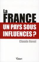 Couverture du livre « La France un pays sous influences ? » de Claude Revel aux éditions Vuibert
