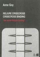 Couverture du livre « Reliure crisscross crisscross binding - the secret belgian binding » de Anne Goy aux éditions Esperluete