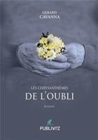 Couverture du livre « Les chrysanthèmes de l'oubli » de Gerard Cavanna aux éditions Publiwiz