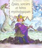Couverture du livre « Epees, Sorciers Et Heros Mythologiques » de Tony Ross et Tony Bradman aux éditions Gautier Languereau
