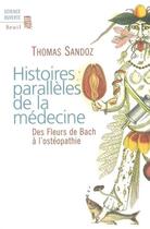 Couverture du livre « Histoires paralleles de la medecine. des fleurs de bach a l'osteopathie » de Thomas Sandoz aux éditions Seuil