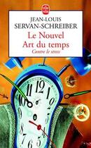 Couverture du livre « Le nouvel art du temps ; contre le temps » de Jean-Louis Servan-Schreiber aux éditions Le Livre De Poche