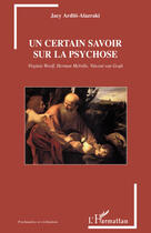 Couverture du livre « Un certrain savoir sur la psychose » de Jacy Arditi-Alazraki aux éditions Editions L'harmattan