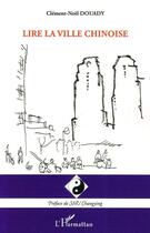 Couverture du livre « Lire la ville chinoise » de Clement-Noel Douady aux éditions L'harmattan