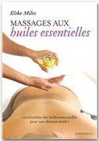 Couverture du livre « Le massage aux huiles essentielles » de Elske Miles aux éditions Marabout