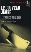 Couverture du livre « Le couteau jaune ; l'affaire Dany Leprince » de Franck Johannes aux éditions Points