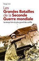 Couverture du livre « Les grandes batailles de la seconde guerre mondiale » de Serge Lion aux éditions Ixelles Editions