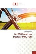 Couverture du livre « Les methodes du docteur mouton » de Georges Mouton aux éditions Editions Universitaires Europeennes