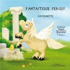 Couverture du livre « Fantastique Fergus » de Vayounette aux éditions La Plume De L'argilete