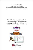 Couverture du livre « Modélisation et simulation d'assemblages mécaniques avec Meca3D et Solidworks » de Jean-Louis Bertheol aux éditions Chapitre.com