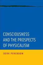 Couverture du livre « Consciousness and the Prospects of Physicalism » de Pereboom Derk aux éditions Oxford University Press Usa