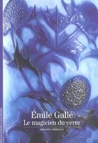 Couverture du livre « Emile galle - le magicien du verre » de Philippe Thiebaut aux éditions Gallimard