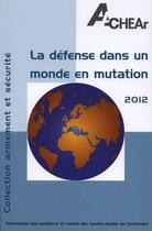 Couverture du livre « La défense dans un monde en mutation (édition 2012) » de  aux éditions Auditeurs Du Chear