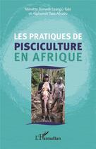 Couverture du livre « Les pratiques de pisciculture en Afrique » de Minette Tomedi Eyango Tabi et Alphonse Tabi Abodo aux éditions L'harmattan