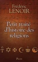 Couverture du livre « Petit traité d'histoire des religions » de Frederic Lenoir aux éditions Plon