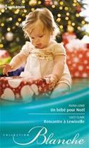 Couverture du livre « Un bébé pour Noël ; rencontre à Lewisville » de Lucy Clark et Fiona Lowe aux éditions Harlequin