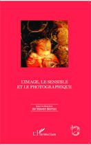 Couverture du livre « L'image, le sensible et le photographique » de Steven Bernas aux éditions Editions L'harmattan