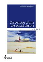 Couverture du livre « Chronique d'une vie pas si simple » de Veronique Meneghetti aux éditions Societe Des Ecrivains