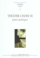 Couverture du livre « Theatre choisi t3 - vol03 - pieces politiques » de Levin/Yaari aux éditions Theatrales