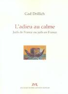 Couverture du livre « L'Adieu Au Calme ; Juifs De France Ou Juifs En France » de Gad Drillich aux éditions Jm Laffont - Lpm