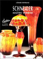 Couverture du livre « Le verre français ; Schneider, maître verrier » de Gerard Bertrand aux éditions Faton