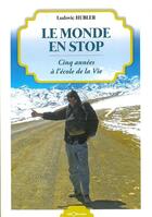 Couverture du livre « Le monde en stop ; cinq années à l'école de la vie » de Ludovic Hubler aux éditions Georama