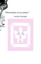 Couverture du livre « Clémentine et ses amies * » de Dejonghe Sandrine aux éditions Thebookedition.com