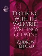 Couverture du livre « Drinking with the valkyries /anglais » de Andrew Jefford aux éditions Acc Art Books