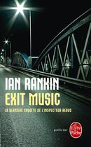 Couverture du livre « Exit music ; la dernière enquête de l'inspecteur Rebus » de Ian Rankin aux éditions Le Livre De Poche
