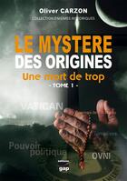 Couverture du livre « Le mystere des origines - Un mort de trop - Tome 1 » de Oliver Carzon aux éditions Gap