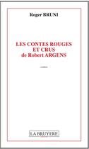 Couverture du livre « Les contes rouges et crus de Robert Argens » de Roger Bruni aux éditions La Bruyere