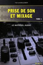 Couverture du livre « Prise de son et mixage t.1 ; le matériel audio » de Herve Baudier aux éditions Dixit