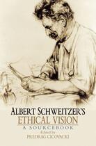 Couverture du livre « Albert Schweitzer's Ethical Vision A Sourcebook » de Predrag Cicovacki aux éditions Oxford University Press Usa