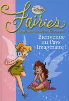 Couverture du livre « Fairies - le monde secret de Clochette t.1 ; bienvenue au pays imaginaire ! » de Disney aux éditions Le Livre De Poche Jeunesse