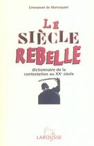 Couverture du livre « Le siecle rebelle » de Waresquiel Emmanuel aux éditions Larousse