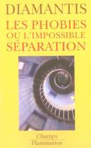 Couverture du livre « Les phobies ou l'impossible separation » de Irene Diamantis aux éditions Flammarion