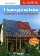 Couverture du livre « Le guide de l'énergie solaire thermique et photovoltaïque » de Michel Tissot aux éditions Eyrolles