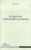 Couverture du livre « Études sur l'idéalisme allemand » de Miklos Veto aux éditions Editions L'harmattan