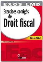 Couverture du livre « Exercices corrigés de droit fiscal (édition 2011/2012) » de Thierry Lamulle aux éditions Gualino Editeur