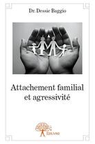 Couverture du livre « Attachement familial et agressivité » de Dessie Baggio aux éditions Edilivre