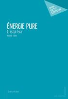 Couverture du livre « Énergie pure, Cristal Era » de Nicolas Fadat aux éditions Publibook