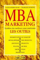 Couverture du livre « MBA marketing : les outils-synthèse des meilleurs cours américains » de Alexander Hiam et Charles Schewe aux éditions Maxima