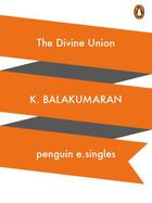 Couverture du livre « The Divine Union » de Balakumaran K aux éditions Penguin Books Ltd Digital