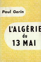 Couverture du livre « L'algerie du 13 mai » de Paul Gerin aux éditions Gallimard