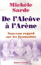 Couverture du livre « De l'alcôve à l'arène ; nouveau regard sur les françaises » de Michele Sarde aux éditions Robert Laffont