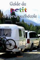 Couverture du livre « Guide du petit campeur québécois » de Jean-Luc Theberge aux éditions Edilivre